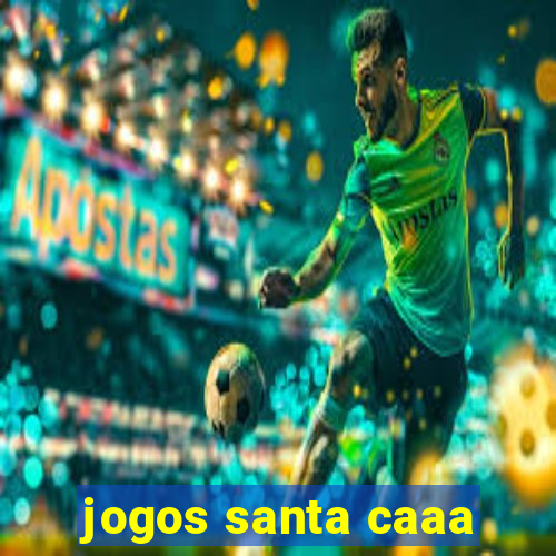 jogos santa caaa