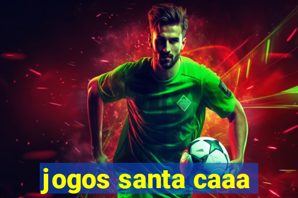 jogos santa caaa