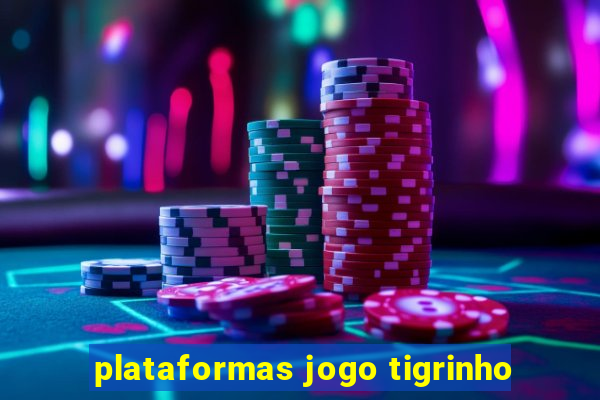 plataformas jogo tigrinho