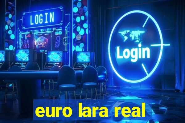 euro lara real