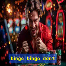 bingo bingo don't forget to shout