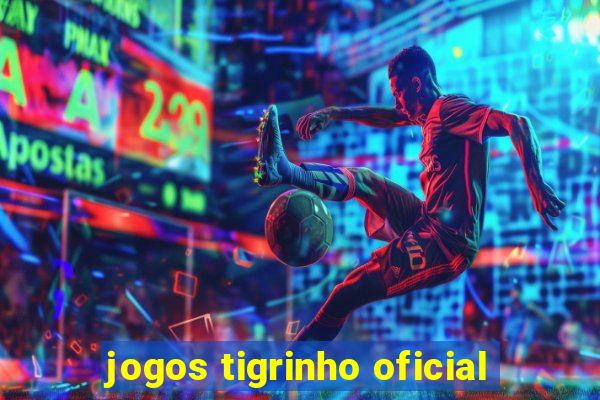 jogos tigrinho oficial