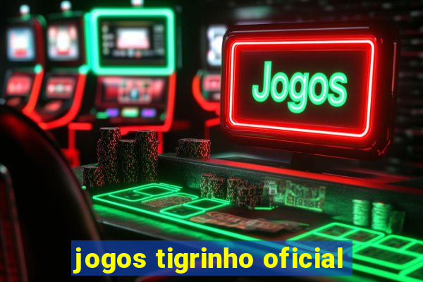 jogos tigrinho oficial