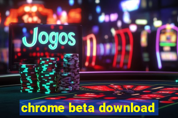 chrome beta download