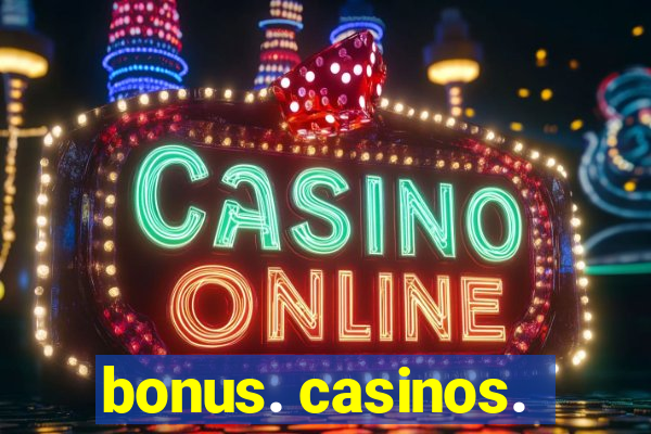 bonus. casinos.