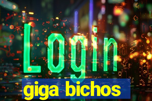 giga bichos