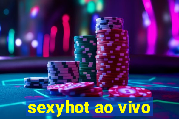 sexyhot ao vivo