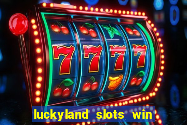 luckyland slots win real cash