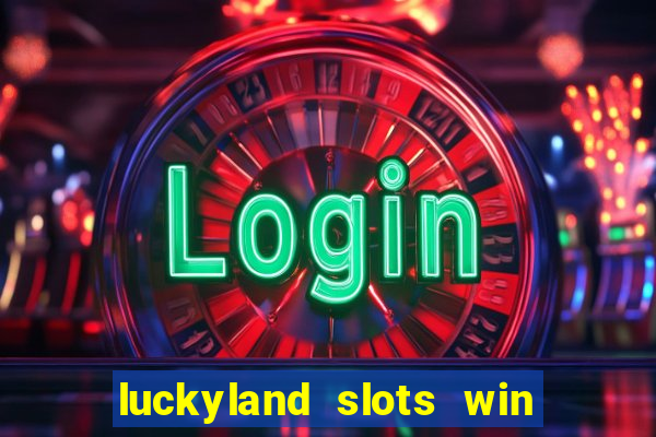 luckyland slots win real cash