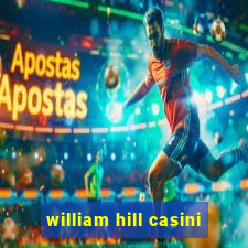 william hill casini