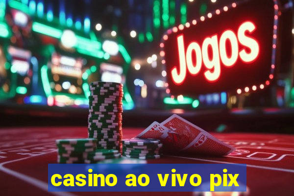 casino ao vivo pix