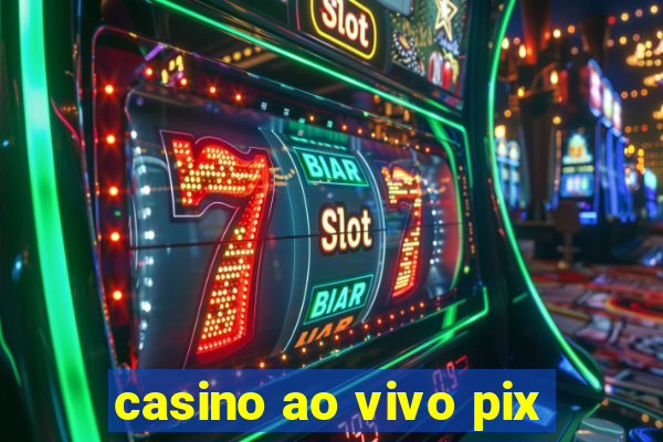 casino ao vivo pix