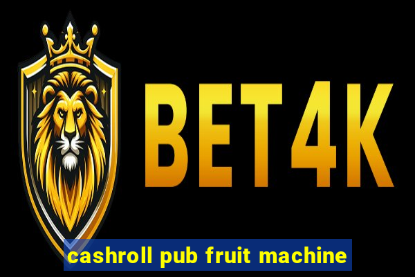 cashroll pub fruit machine