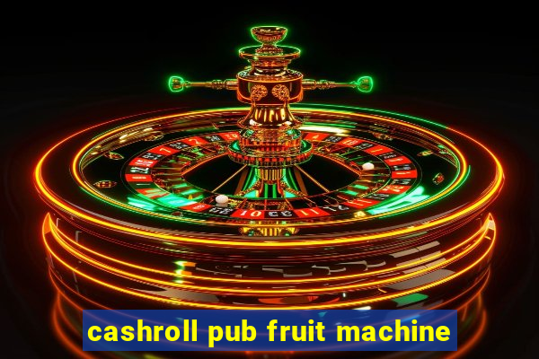 cashroll pub fruit machine