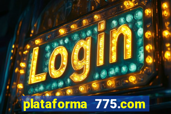 plataforma 775.com é confiavel