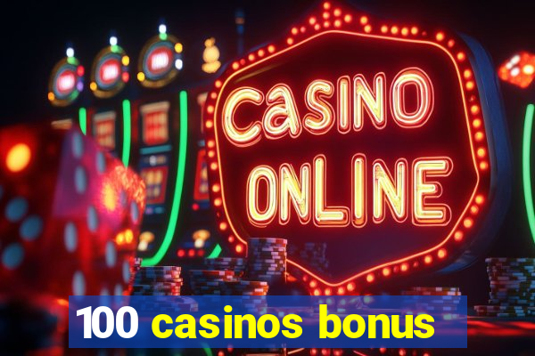 100 casinos bonus