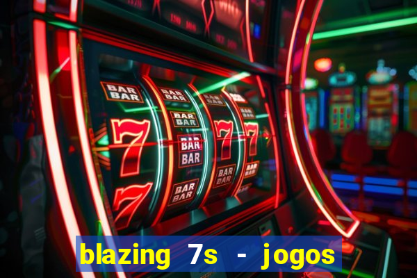 blazing 7s - jogos de cassino