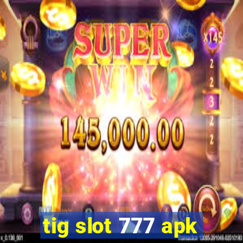 tig slot 777 apk