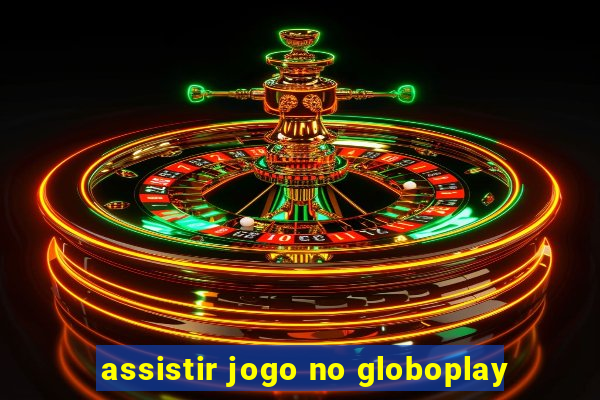 assistir jogo no globoplay