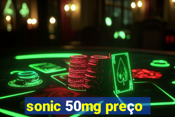 sonic 50mg preço