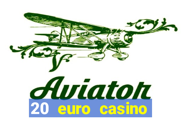 20 euro casino bonus ohne einzahlung