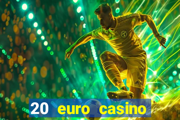 20 euro casino bonus ohne einzahlung