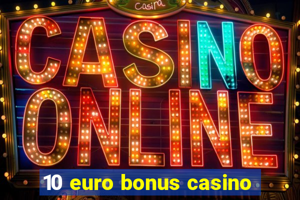 10 euro bonus casino