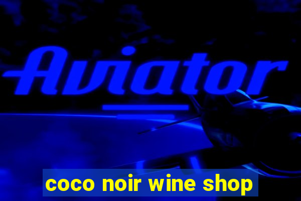 coco noir wine shop