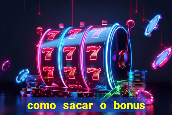 como sacar o bonus do tigrinho