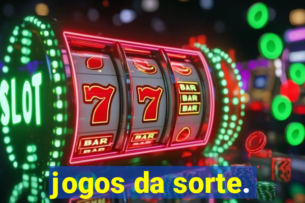 jogos da sorte.