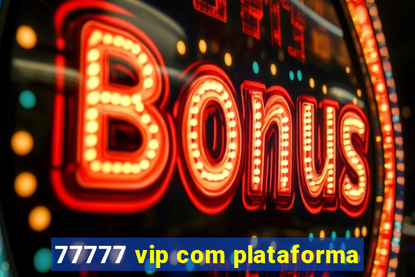 77777 vip com plataforma