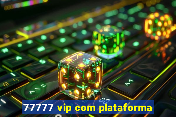 77777 vip com plataforma