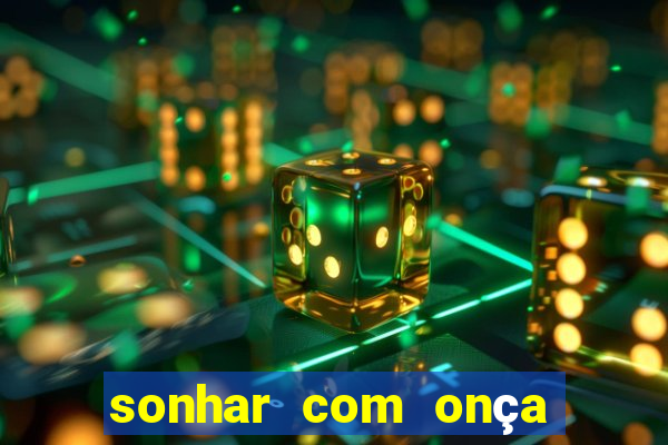 sonhar com onça jogo do bicho