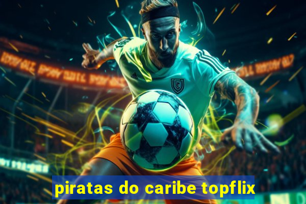 piratas do caribe topflix