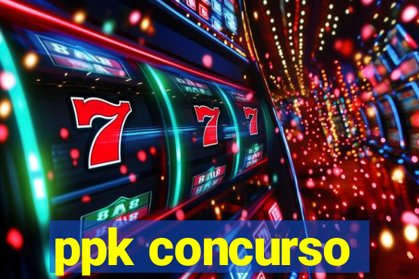 ppk concurso