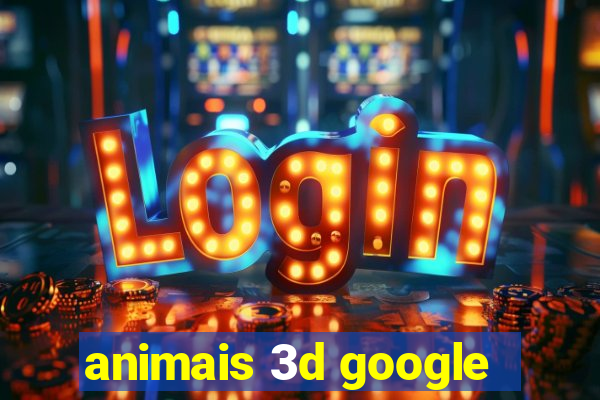 animais 3d google