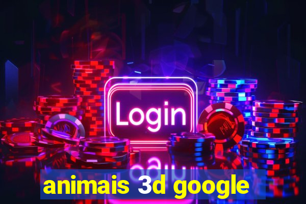 animais 3d google