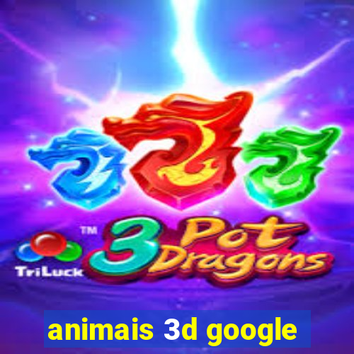 animais 3d google