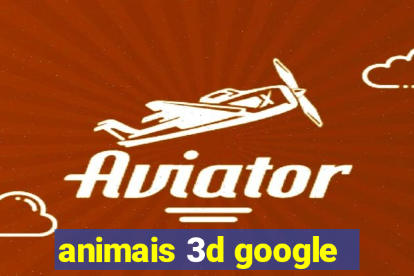 animais 3d google