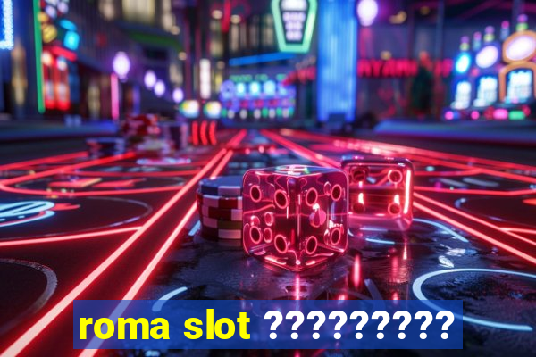 roma slot ?????????