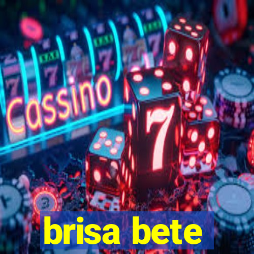 brisa bete