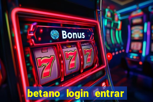 betano login entrar na minha conta