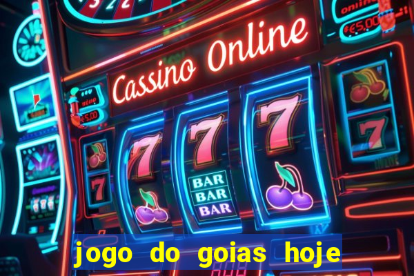 jogo do goias hoje ao vivo