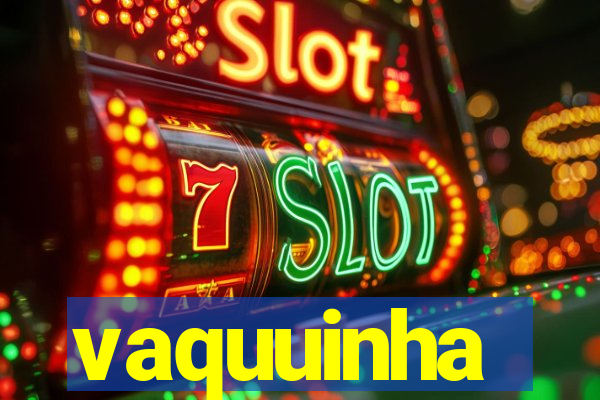 vaquuinha