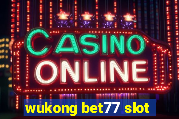 wukong bet77 slot