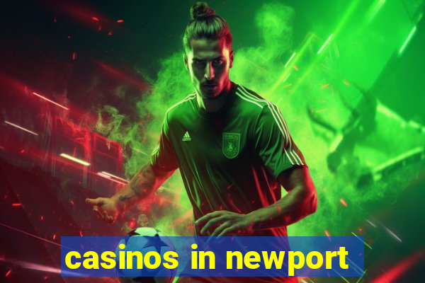 casinos in newport