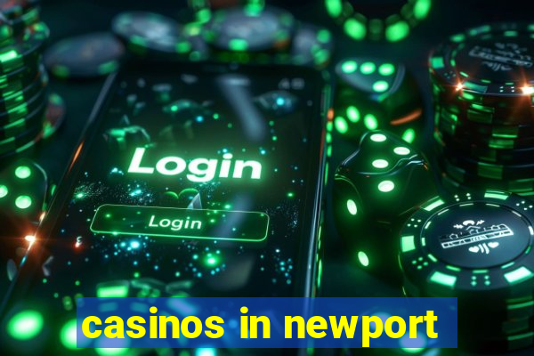 casinos in newport