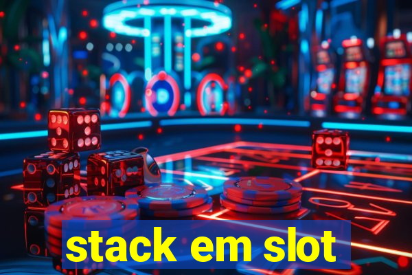 stack em slot