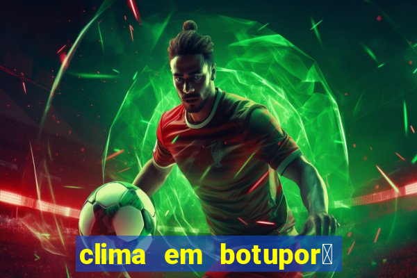 clima em botupor茫 - ba