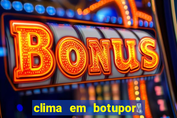 clima em botupor茫 - ba